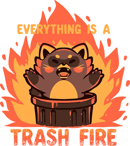 Everything is a Trash Fire - Waschbär, Müll Feuer, niedlich Waschbär, Chaos ästhetisch, lustig, Feuer und Mülleimer, Müll, raccoon, trash fire, cute raccoon, chaos aesthetic, funny, fire and trash can, garbage, everything is trash, sarcastic, dark humor, world, angry raccoon, flames, fire, trend