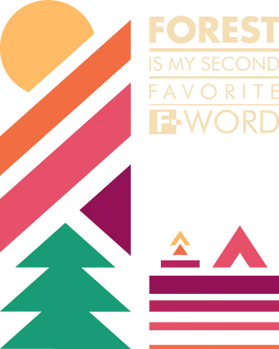 Forest Is My Second Favorite F-Word  - forest, adventure, camping, double meaning, f word, fall, funny, humor, joke, mountain, nature, outdoor, sarcasm, summer, travel