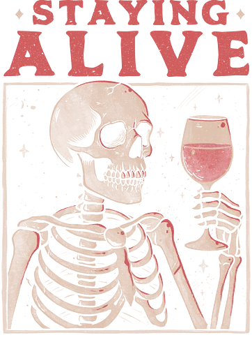 Staying Alive With Wine - eduely, ely, skeleton, wine, wine lover, skull, staying alive, sarcasm, skeleton, ironic, sarcastic, drinking vibes