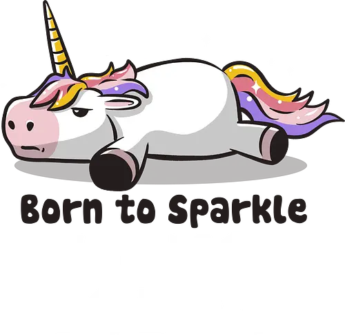 Born To Sparkle - sparkle, einhorn, unicorn, cute, kawaii, not today