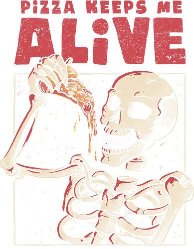 Pizza Keeps me Alive - pizza, skeleton, Live, food, essen, fun, skelett, pizza love, Pizza life